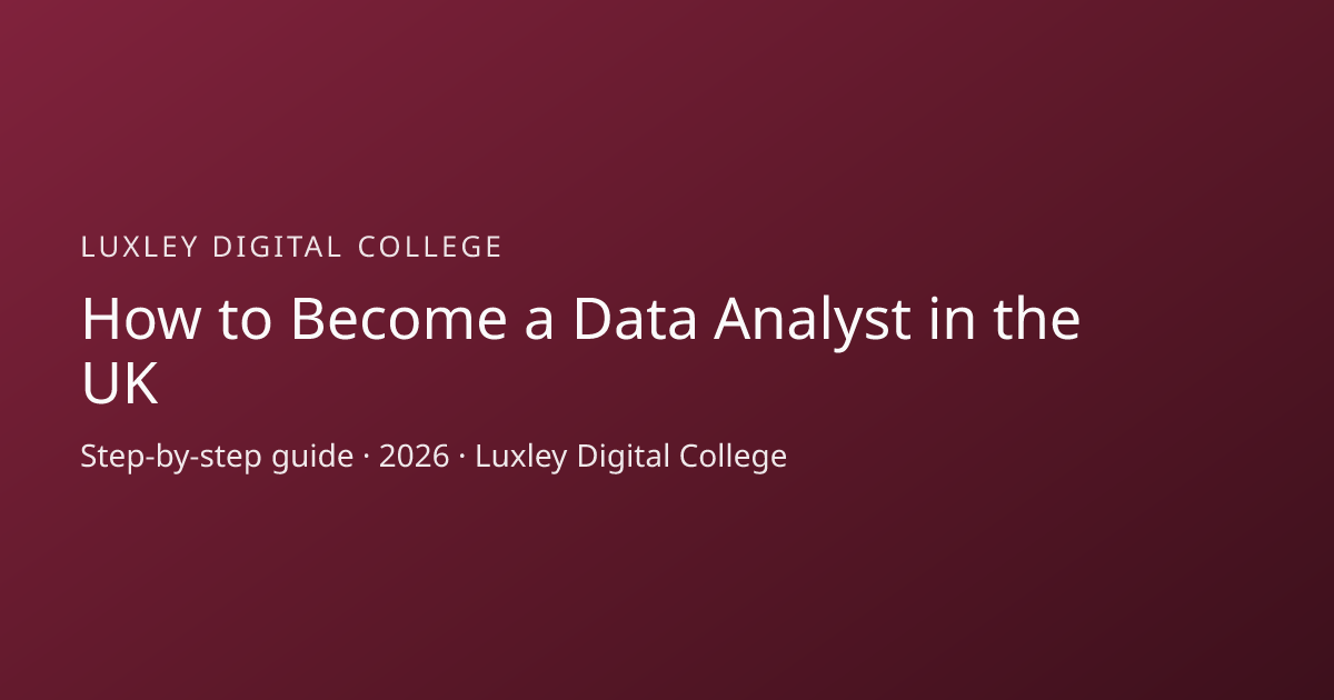 How to Become a Data Analyst in the UK (2026) | Step-by-Step Guide | Luxley